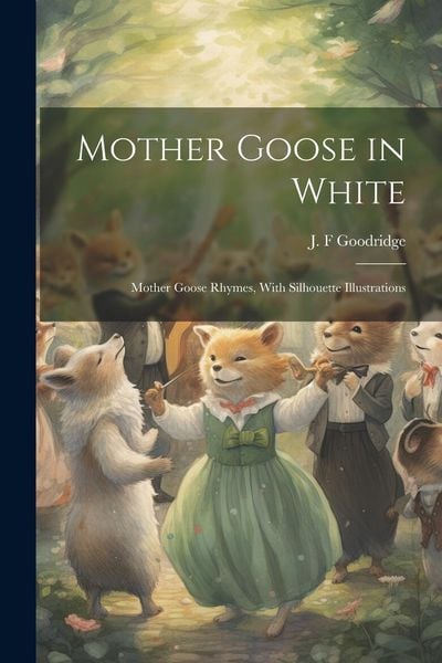 Produktbild: Mother Goose in White: Mother Goose Rhymes, With Silhouette Illustrations
