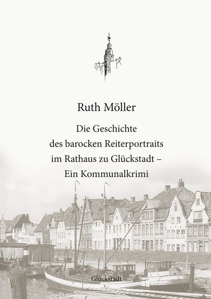 Produktbild: Die Geschichte des barocken Reiterportraits im Rathaus zu Gl&uuml;ckstadt