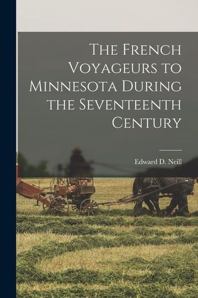 Produktbild: The French Voyageurs to Minnesota During the Seventeenth Century