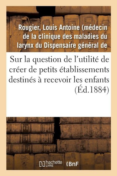 Produktbild: Sur la question de l'utilit&eacute; de cr&eacute;er de petits &eacute;tablissements destin&eacute;s &agrave; recevoir les enfants