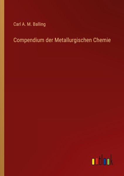 Compendium der Metallurgischen Chemie, Taschenbuch von Carl A. M. Balling, Outlook, 9783368427405
