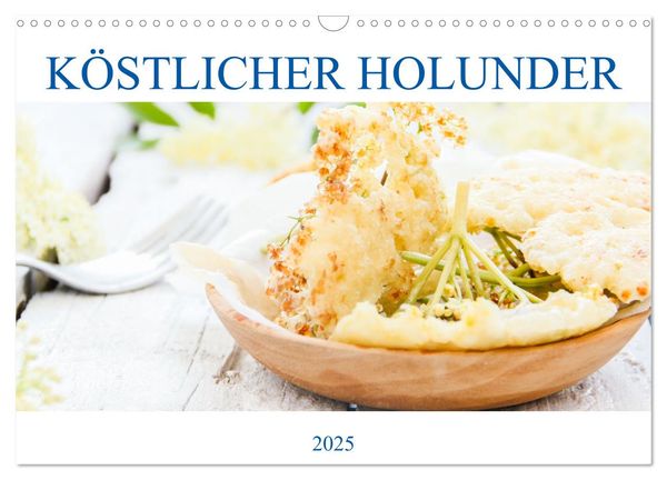 Köstlicher Holunder (Wandkalender 2025 DIN A3 quer), CALVENDO Monatskalender