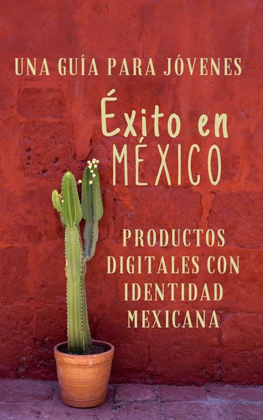 Produktbild: Una Gu&iacute;a para Emprendedores J&oacute;venes &Eacute;xito en M&eacute;xico Productos Digitales con Identidad Mexicana