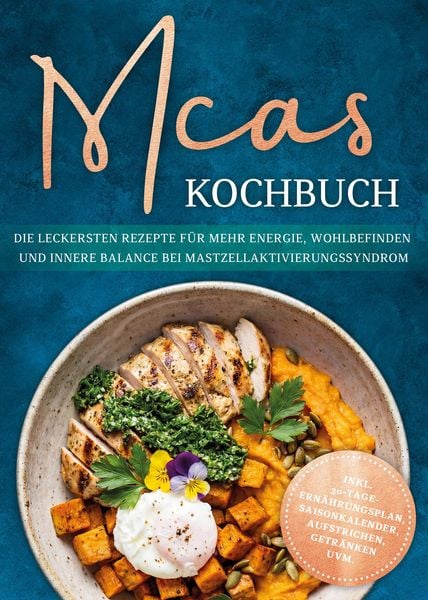 Produktbild: MCAS Kochbuch: Die leckersten Rezepte f&uuml;r mehr Energie, Wohlbefinden und innere Balance bei Mastzellaktivierungssyndrom - inkl. 30-Tage-Ern&auml;hrungsplan