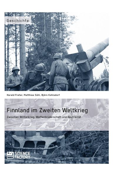 Produktbild: Finnland im Zweiten Weltkrieg: Zwischen Winterkrieg, Waffenbr&uuml;derschaft und Neutralit&auml;t