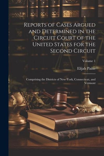 Produktbild: Reports of Cases Argued and Determined in the Circuit Court of the United States for the Second Circuit: Comprising the Districts of New-York, Connect