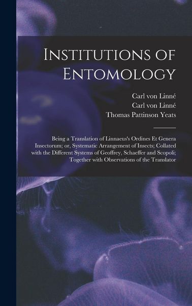 Produktbild: Institutions of Entomology: Being a Translation of Linnaeus's Ordines Et Genera Insectorum; or, Systematic Arrangement of Insects; Collated With t