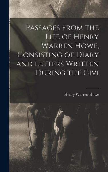 Produktbild: Passages From the Life of Henry Warren Howe, Consisting of Diary and Letters Written During the Civi