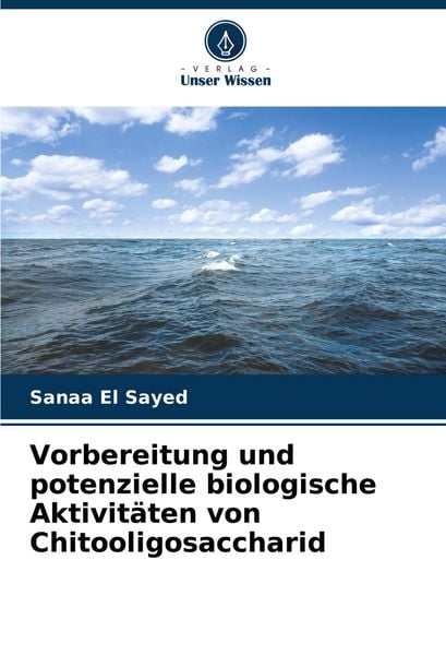 Vorbereitung und potenzielle biologische Aktivitäten von Chitooligosaccharid, Taschenbuch von Sanaa El Sayed, Verlag Unser Wissen, 9786208739225