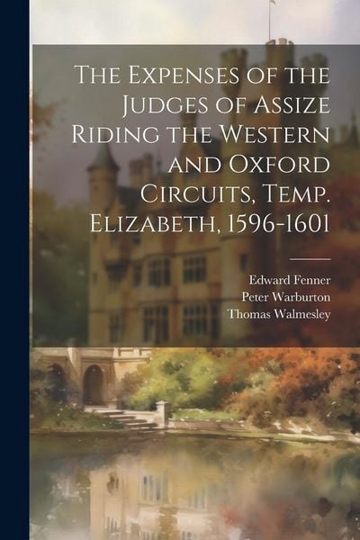Produktbild: The Expenses of the Judges of Assize Riding the Western and Oxford Circuits, Temp. Elizabeth, 1596-1601