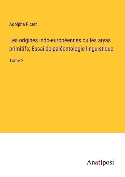 Produktbild: Les origines indo-europ&eacute;ennes ou les aryas primitifs; Essai de pal&eacute;ontologie linguistique