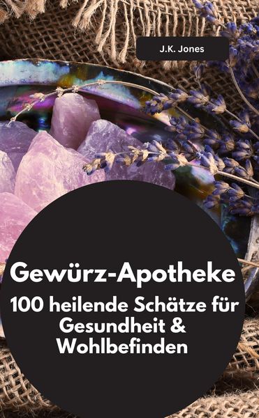 Produktbild: Gew&uuml;rz-Apotheke: 100 heilende Sch&auml;tze f&uuml;r Gesundheit & Wohlbefinden