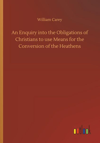 Produktbild: An Enquiry into the Obligations of Christians to use Means for the Conversion of the Heathens