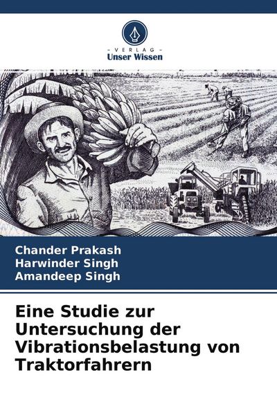 Eine Studie zur Untersuchung der Vibrationsbelastung von Traktorfahrern, Taschenbuch von Chander Prakash , Harwinder Singh , Amandeep Singh, Verlag