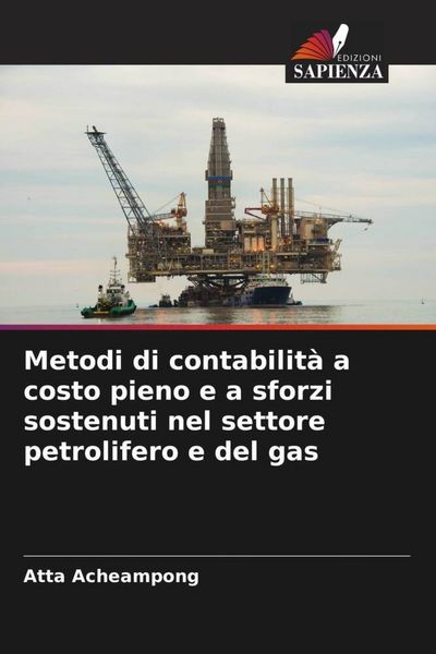 Produktbild: Metodi di contabilit&agrave; a costo pieno e a sforzi sostenuti nel settore petrolifero e del gas