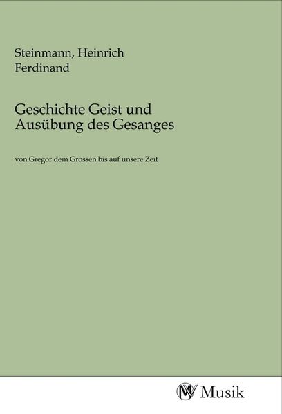Produktbild: Geschichte Geist und Aus&uuml;bung des Gesanges