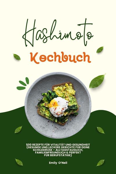 Produktbild: Hashimoto Kochbuch: 500 Rezepte f&uuml;r Vitalit&auml;t und Gesundheit (Gesunde und leckere Gerichte f&uuml;r deine Schilddr&uuml;se - alltagstauglich, familienfreundlich