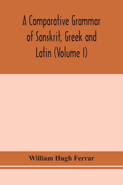 Produktbild: A Comparative Grammar Of Sanskrit, Greek And Latin (Volume I)