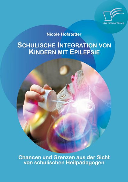 Produktbild: Schulische Integration von Kindern mit Epilepsie: Chancen und Grenzen aus der Sicht von schulischen Heilp&auml;dagogen