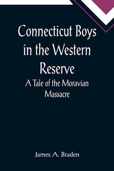 Produktbild: Connecticut Boys in the Western Reserve; A Tale of the Moravian Massacre
