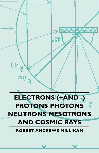 Produktbild: Electrons (+And -) Protons Photons Neutrons Mesotrons and Cosmic Rays