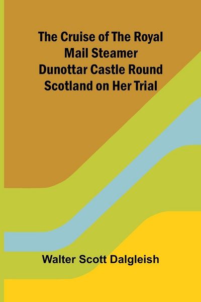 Produktbild: The Cruise of the Royal Mail Steamer Dunottar Castle Round Scotland on Her Trial