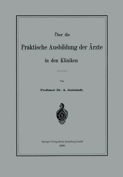 Über die Praktische Ausbildung der Ärzte in den Kliniken, Taschenbuch von Albert Guttstadt, Springer Berlin, 9783662318133