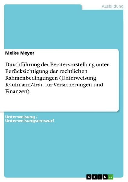 Produktbild: Durchf&uuml;hrung der Beratervorstellung unter Ber&uuml;cksichtigung der rechtlichen Rahmenbedingungen (Unterweisung Kaufmann/-frau f&uuml;r Versicherungen und Finanzen)