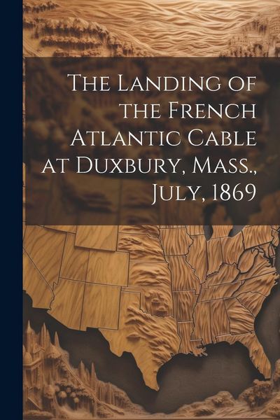 Produktbild: The Landing of the French Atlantic Cable at Duxbury, Mass., July, 1869