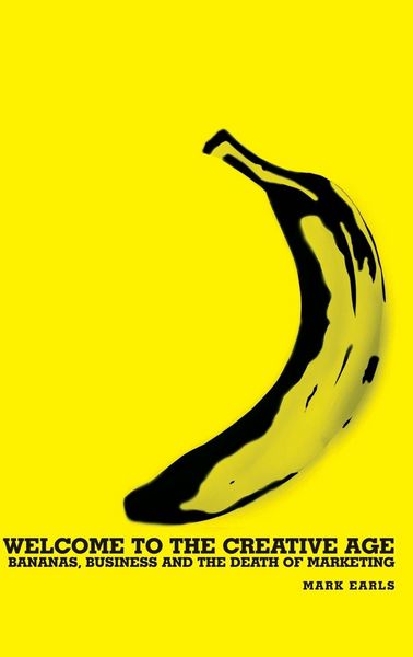 Produktbild: Welcome to the Creative Age: Bananas, Business and the Death of Marketing