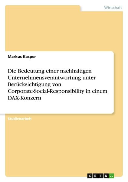 Produktbild: Die Bedeutung einer nachhaltigen Unternehmensverantwortung unter Ber&uuml;cksichtigung von Corporate-Social-Responsibility in einem DAX-Konzern
