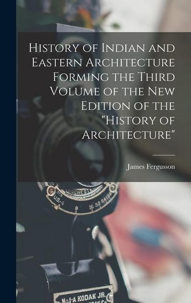 Produktbild: History of Indian and Eastern Architecture Forming the Third Volume of the New Edition of the "History of Architecture"