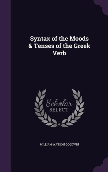 Produktbild: Syntax of the Moods & Tenses of the Greek Verb