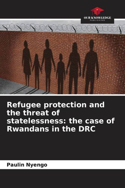 Produktbild: Refugee protection and the threat of statelessness: the case of Rwandans in the DRC