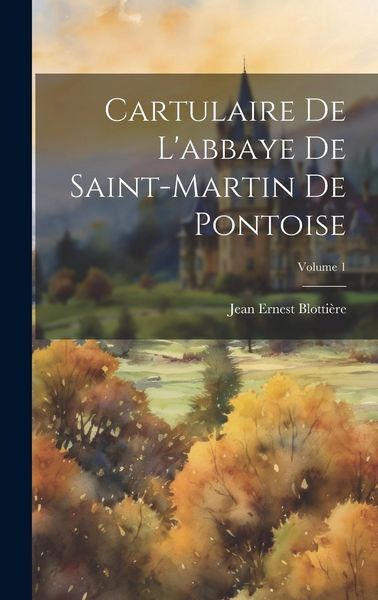 Produktbild: Cartulaire De L'abbaye De Saint-Martin De Pontoise; Volume 1