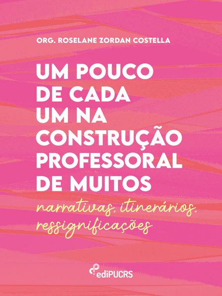 Produktbild: Um pouco de cada um na constru&ccedil;&atilde;o professoral de muitos - Narrativas - Itiner&aacute;rios - Ressignifica&ccedil;&otilde;es