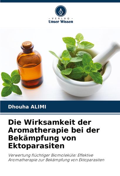 Die Wirksamkeit der Aromatherapie bei der Bekämpfung von Ektoparasiten, Taschenbuch von Dhouha Alimi, Verlag Unser Wissen, 9786204409375