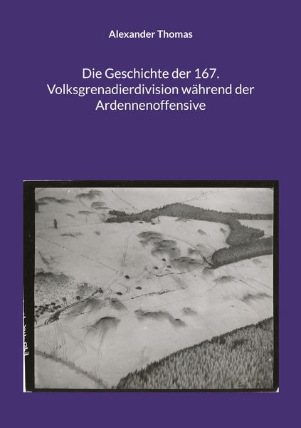 Produktbild: Die Geschichte der 167. Volksgrenadierdivision w&auml;hrend der Ardennenoffensive