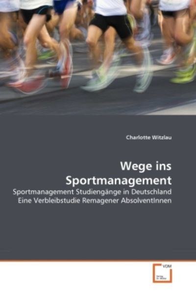 Witzlau, C: Wege ins Sportmanagement, Taschenbuch von Charlotte Witzlau, VDM, 9783639289015