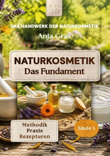Produktbild: Naturkosmetik - Das Fundament - S&auml;ule I - Grundlagen: Naturkosmetik selber machen