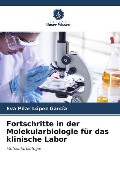 Fortschritte in der Molekularbiologie für das klinische Labor, Taschenbuch von Eva Pilar López García, Verlag Unser Wissen, 9786209996177