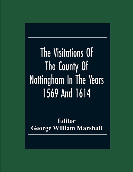 Produktbild: The Visitations Of The County Of Nottingham In The Years 1569 And 1614 With Many Other Descents Of The Same County