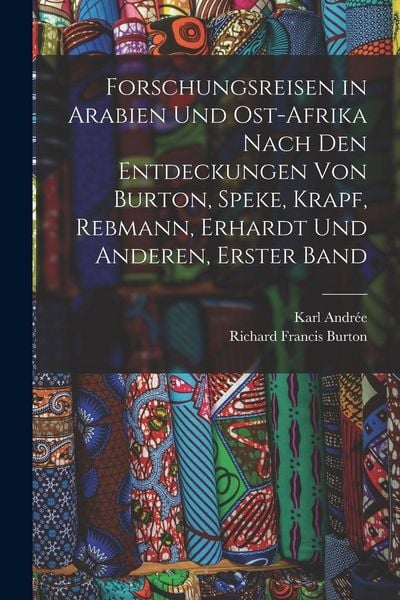 Produktbild: Forschungsreisen in Arabien Und Ost-Afrika Nach Den Entdeckungen Von Burton, Speke, Krapf, Rebmann, Erhardt Und Anderen, Erster Band