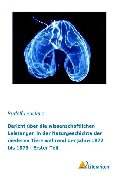 Produktbild: Bericht &uuml;ber die wissenschaftlichen Leistungen in der Naturgeschichte der niederen Tiere w&auml;hrend der Jahre 1872 bis 1875