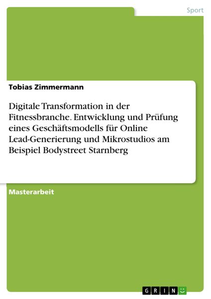 Produktbild: Digitale Transformation in der Fitnessbranche. Entwicklung und Pr&uuml;fung eines Gesch&auml;ftsmodells f&uuml;r Online Lead-Generierung und Mikrostudios am Beispiel
