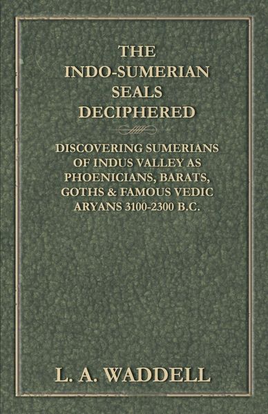 Produktbild: The Indo-Sumerian Seals Deciphered - Discovering Sumerians of Indus Valley as Phoenicians, Barats, Goths & Famous Vedic Aryans 3100-2300 B.C.