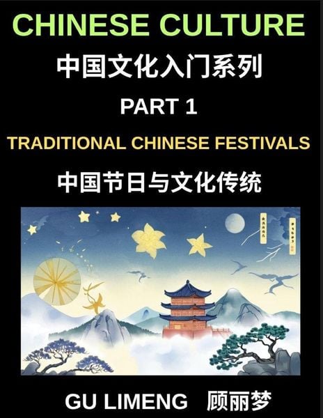 Produktbild: Chinese Culture (Part 1)-Traditional Chinese Festivals and Cultural Traditions, An Essential Guide to Chinese Holidays, Customs, and Language for Fore