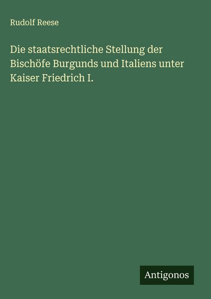 Produktbild: Die staatsrechtliche Stellung der Bisch&ouml;fe Burgunds und Italiens unter Kaiser Friedrich I.