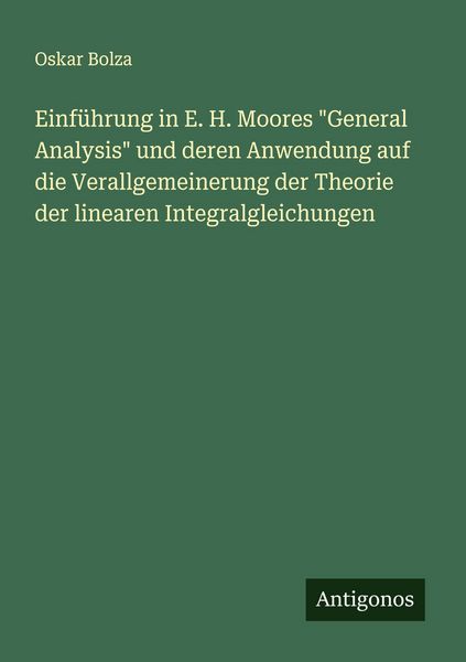 Einführung in E. H. Moores 'General Analysis' und deren Anwendung auf die Verallgemeinerung der Theorie der linearen Integralgleichungen, Taschenbuch