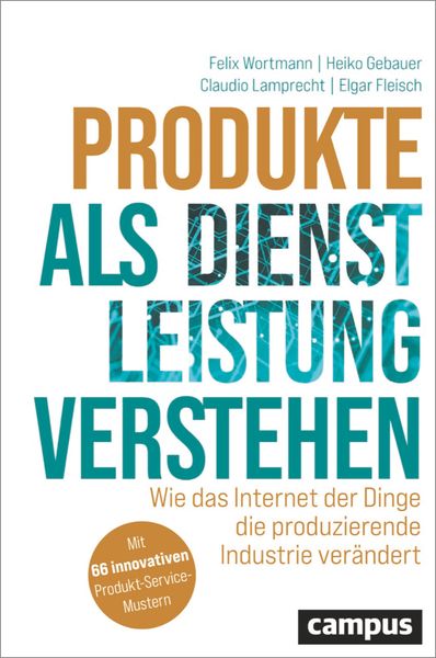 Produkte als Dienstleistung verstehen, Gebundene Ausgabe von Felix Wortmann , Heiko Gebauer , Claudio Lamprecht , Elgar Fleisch, Campus, 9783593517537